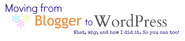 moving from blogger to wordpress (the why and what)