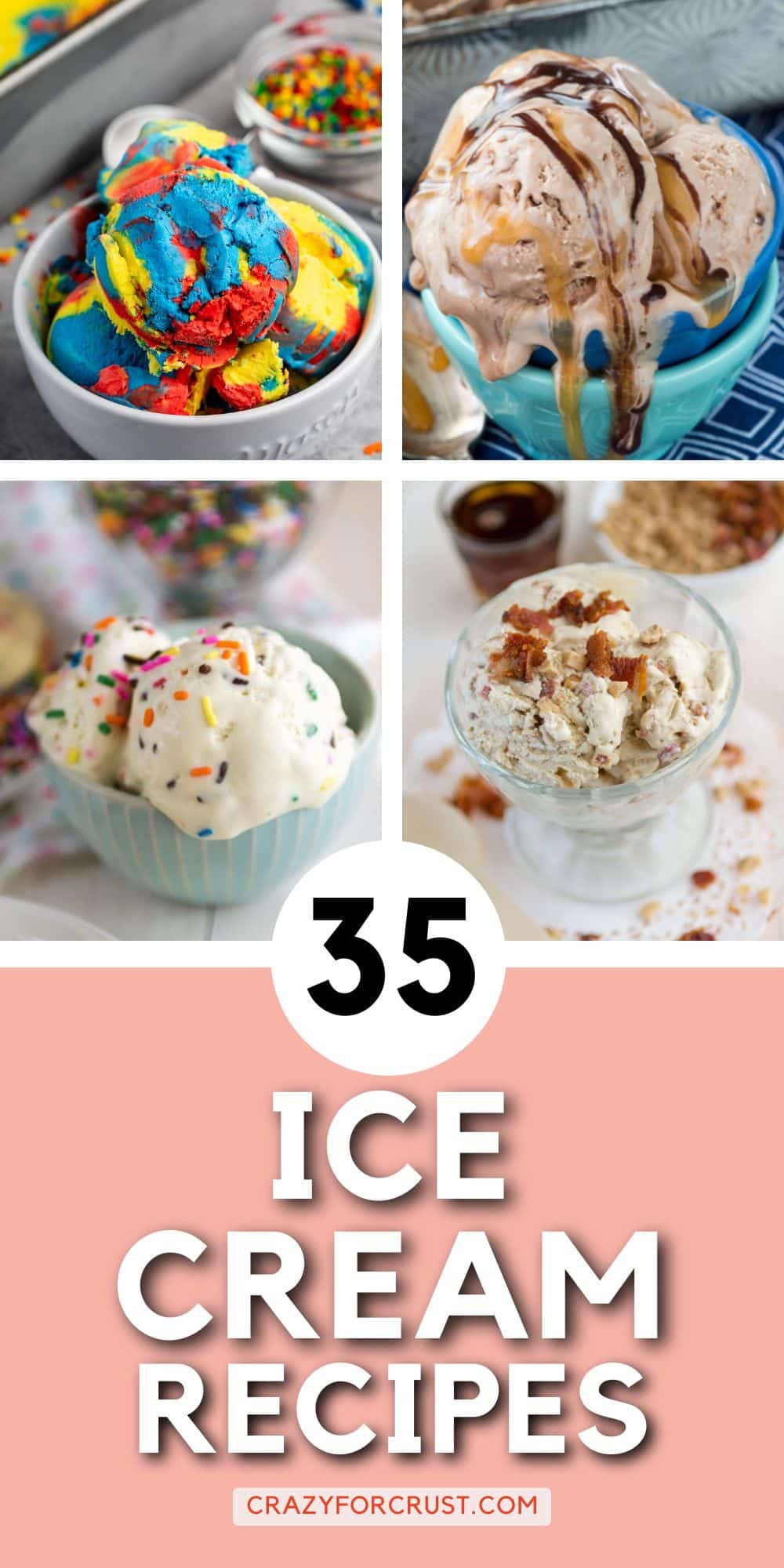 A collage of four colorful bowls of ice cream in various flavors, topped with sprinkles and sauces, with the text “35 Easy Ice Cream Recipes” and the website crazyforcrust.com below.