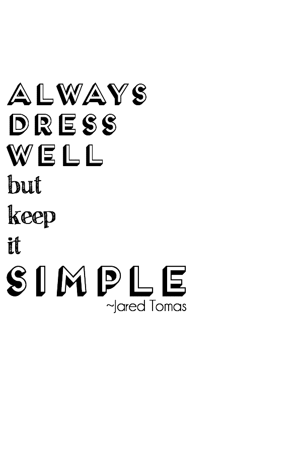 always dress well but keep it simple