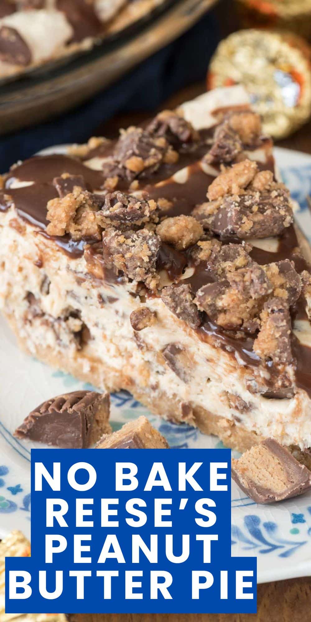 A close-up of a no-bake Reeses peanut butter pie slice, deliciously topped with chocolate drizzle and chunks of Reeses candies. The text NO BAKE PEANUT BUTTER PIE RECIPE is elegantly overlaid at the bottom.