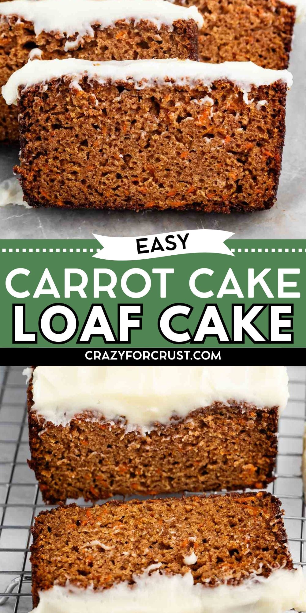 Close-up images of moist Carrot Cake Loaf slices topped with white icing, displayed on a countertop and cooling rack. The text reads Easy Carrot Cake Loaf Cake and crazyforcrust.com.