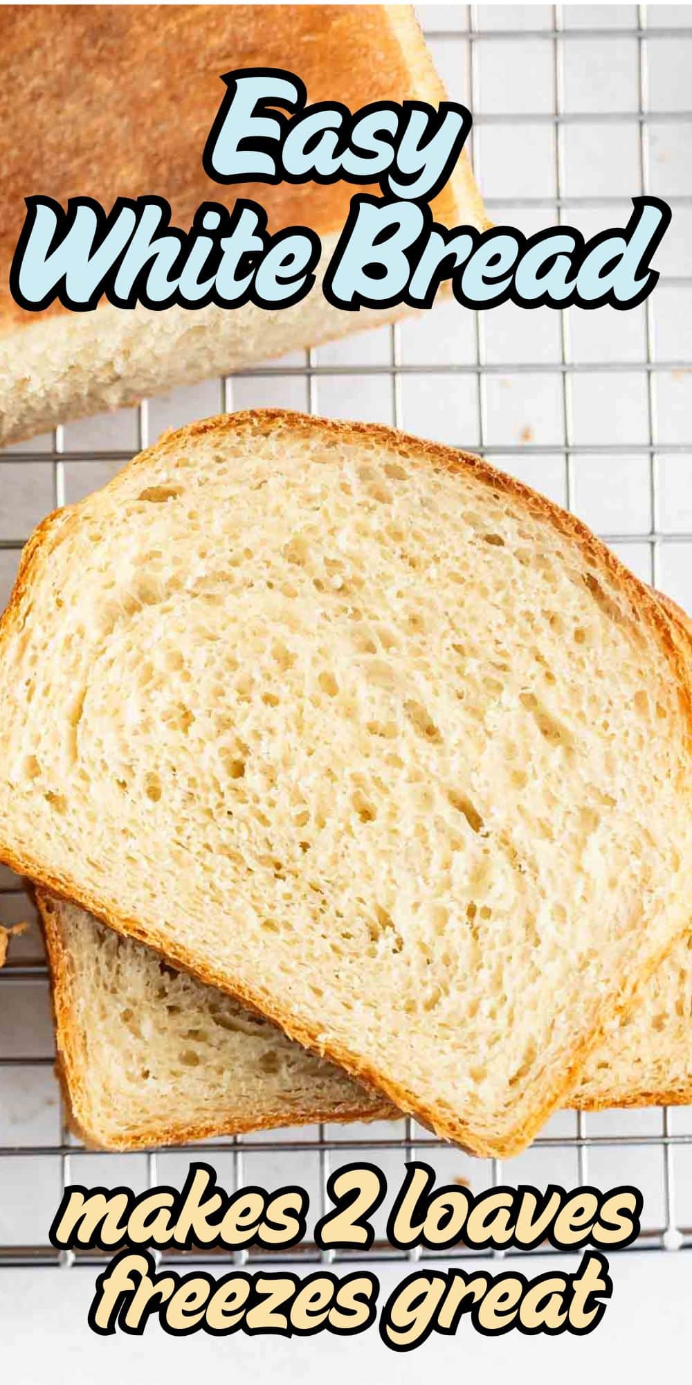 Slices of homemade white bread on a cooling rack with text that reads Easy White Bread—makes 2 loaves and freezes great.