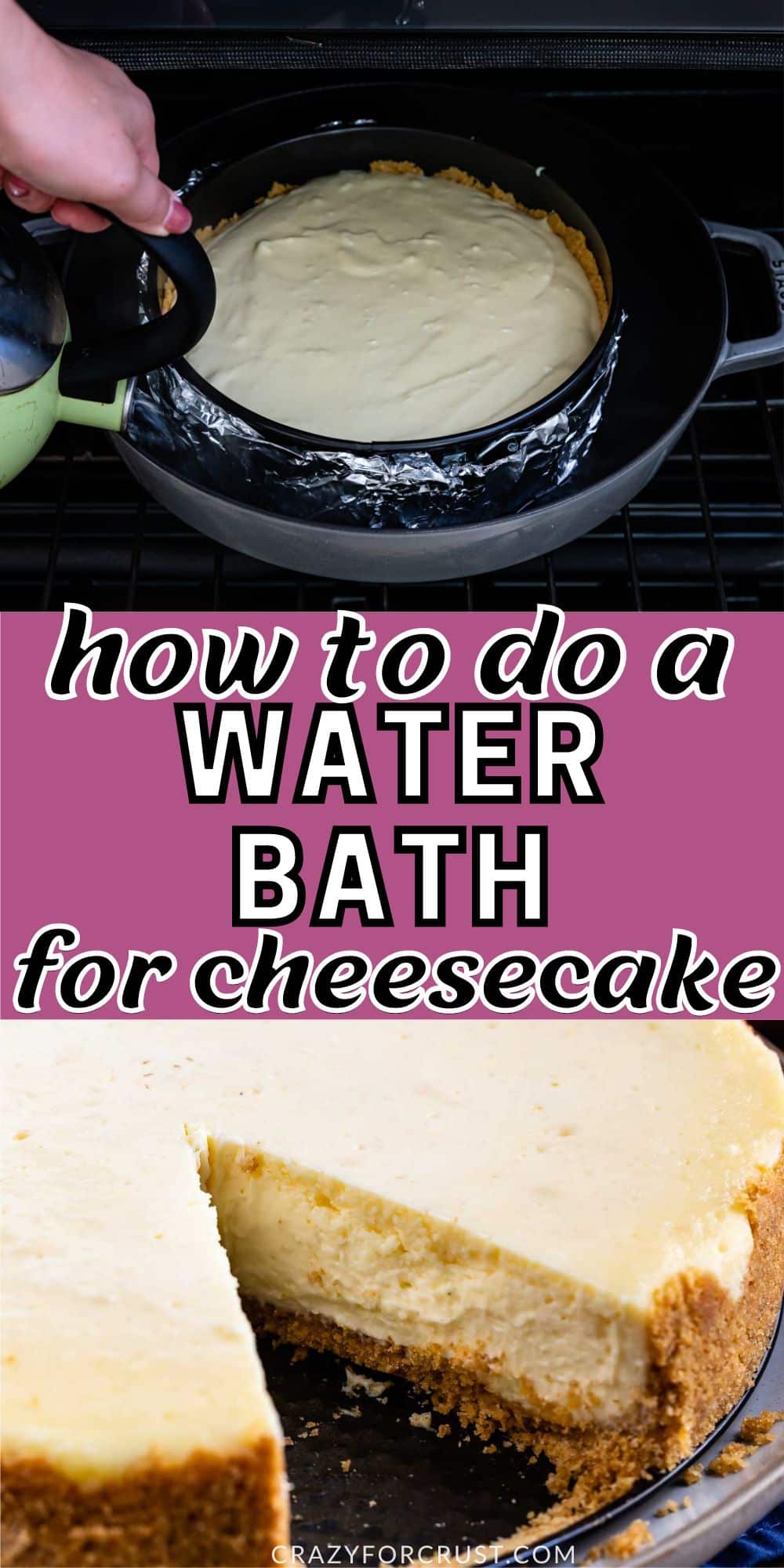two photos of cheesecake water bath and finished cheesecake