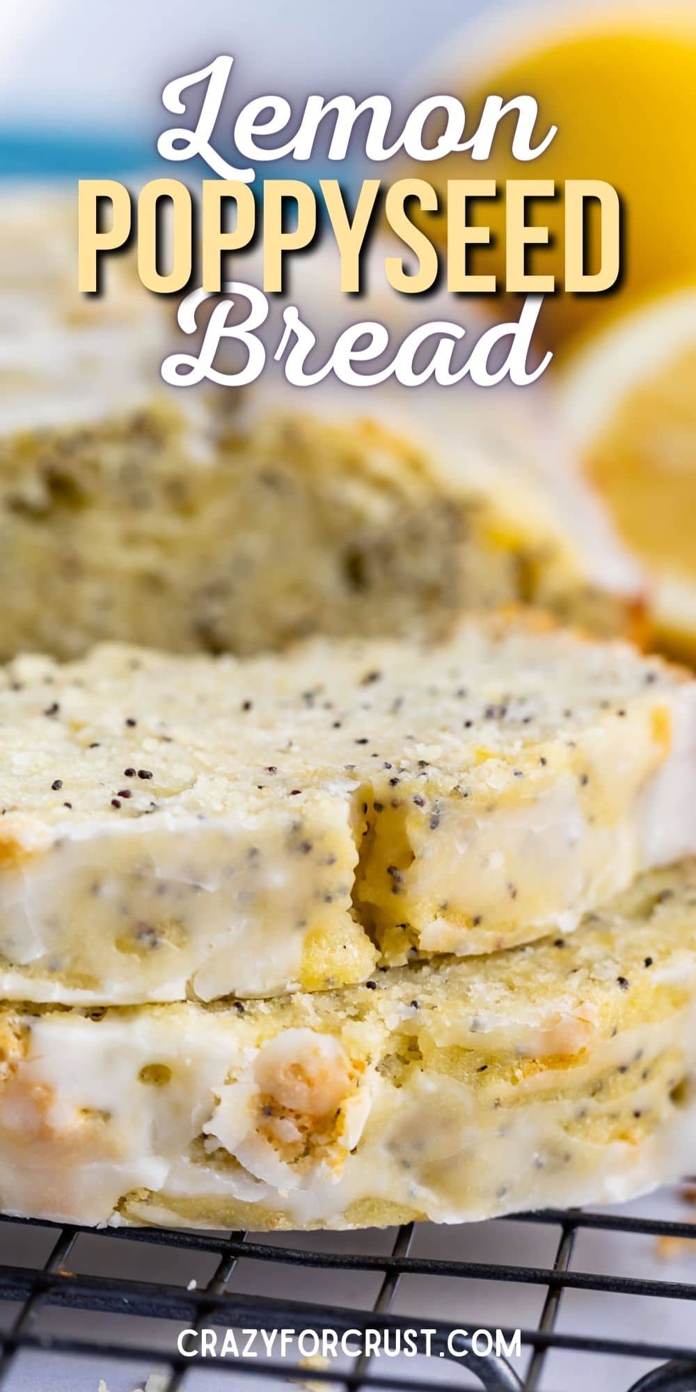 Close up shot of lemon poppyseed bread slices on cooling rack with recipe title on top of image