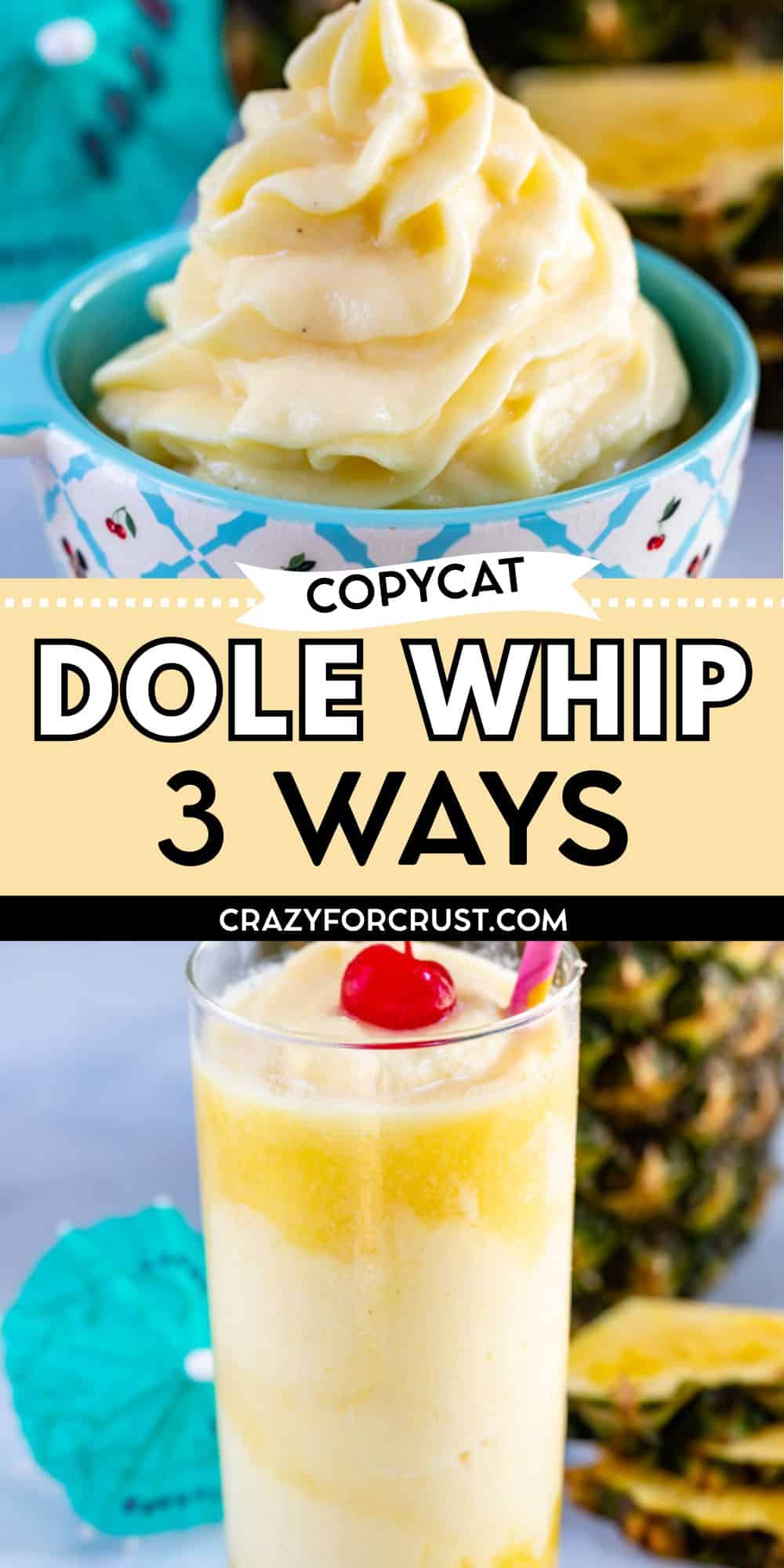 Two images: the top shows a swirl of creamy pineapple Dole Whip in a bowl; the bottom features a glass of blended Dole Whip topped with a cherry. Text overlay reads Copycat Dole Whip Recipe 3 Ways crazyforcrust.com.