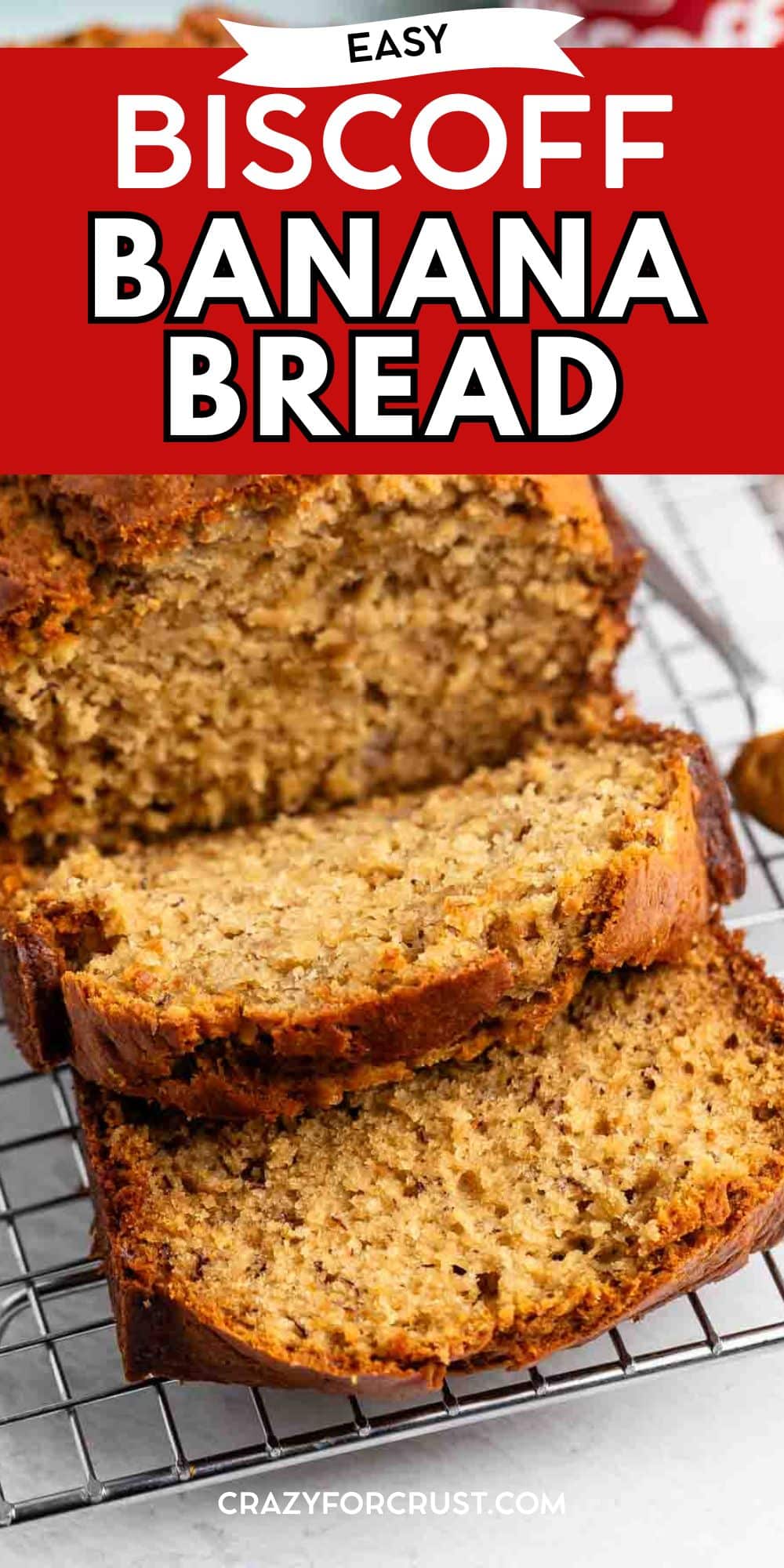Sliced Biscoff Banana Bread on a cooling rack reveals its moist, textured interior. Text overlay reads Easy Biscoff Banana Bread at the top and crazyforcrust.com at the bottom.