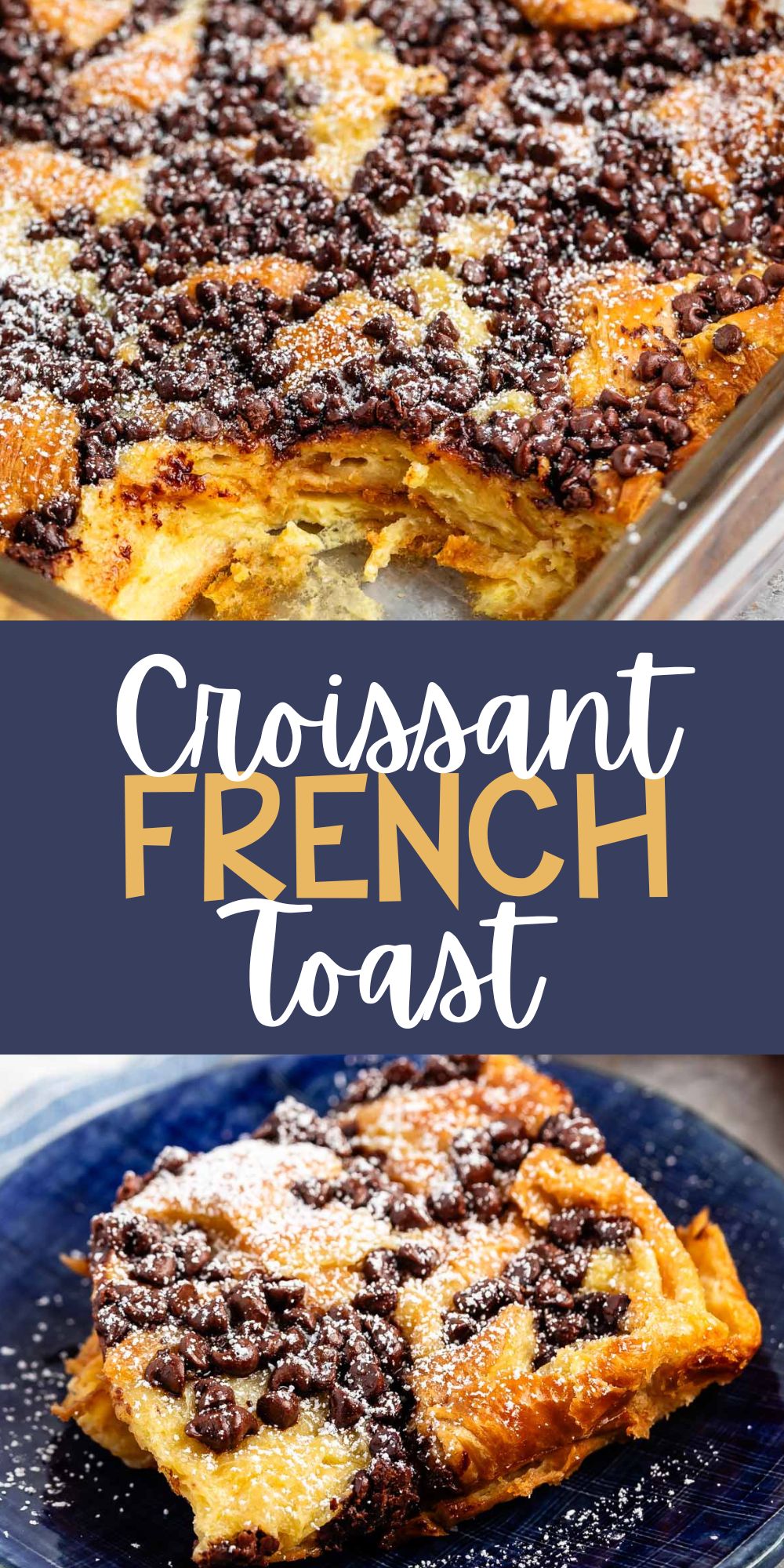 two photos of French toast in a square clear pan with chocolate chips and powdered sugar sprinkled on top with words on the image.