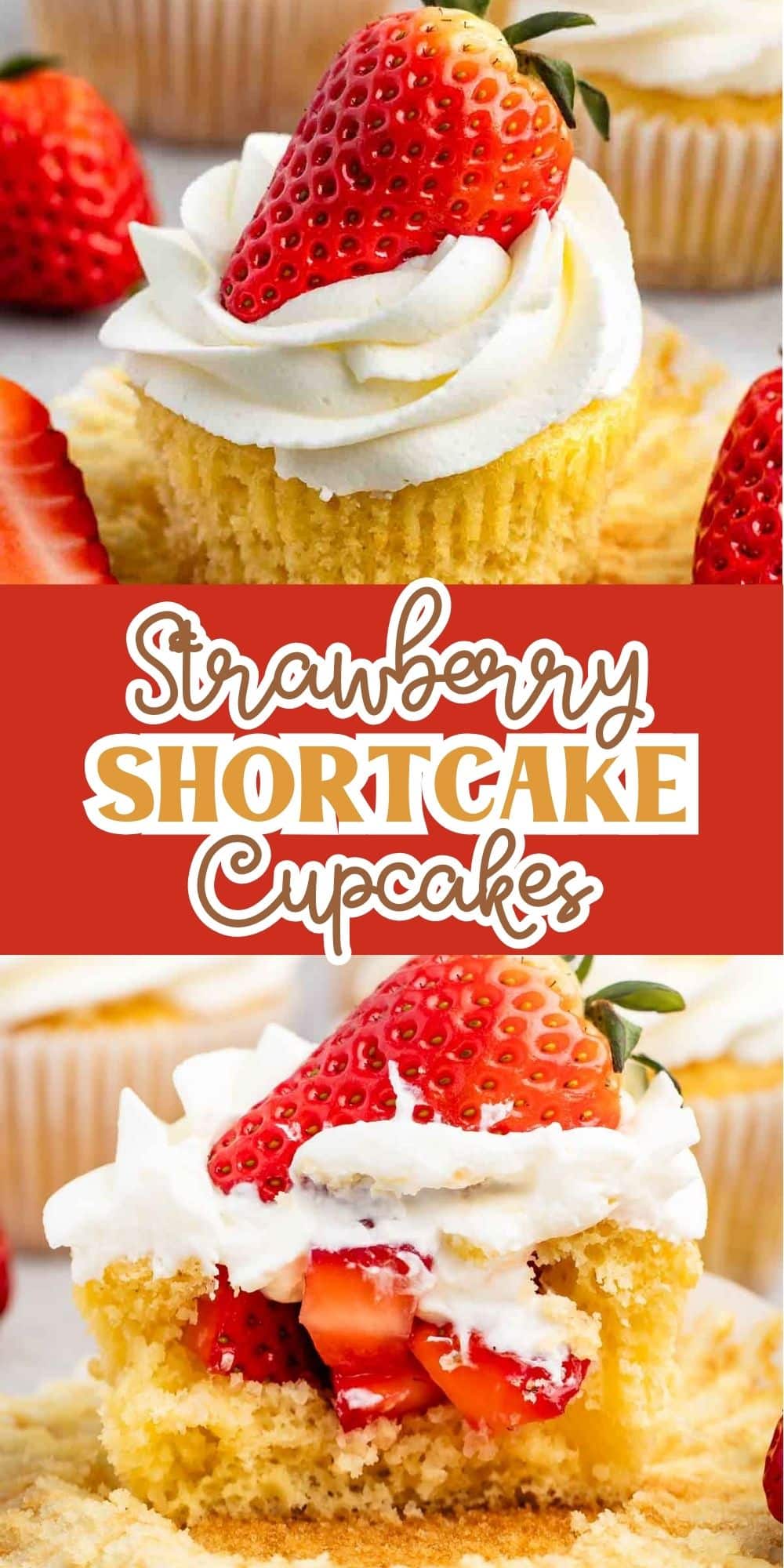 Close-up of a strawberry shortcake cupcake topped with whipped cream and a whole strawberry. Another image shows the cupcake cut open, revealing diced strawberries inside. Text reads Strawberry Shortcake Cupcakes in a bold, white font over a red background.