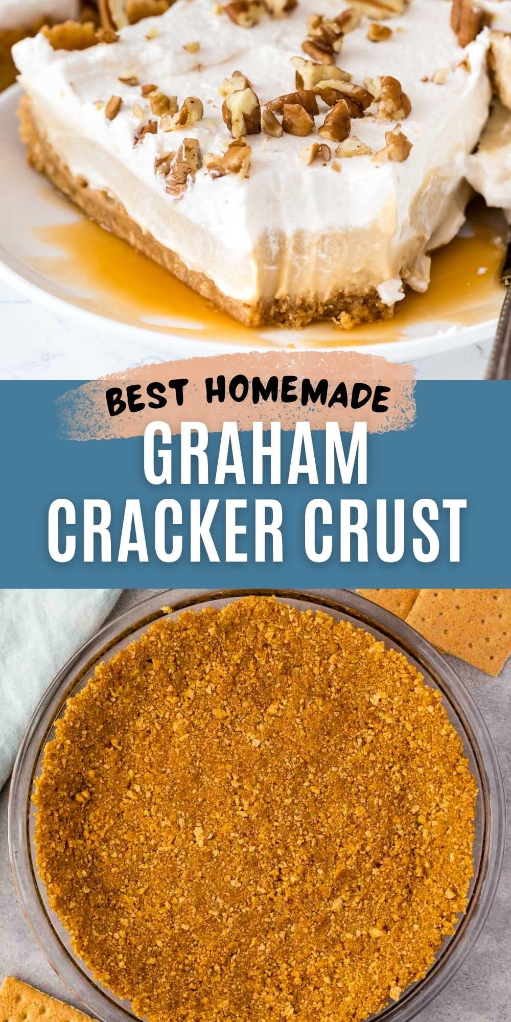 Top image shows a dessert with whipped topping and nuts on a graham cracker crust, drizzled with caramel. The bottom image is a close-up of a plain graham cracker crust in a pie dish. Text overlay reads, Best Homemade Graham Cracker Crust.