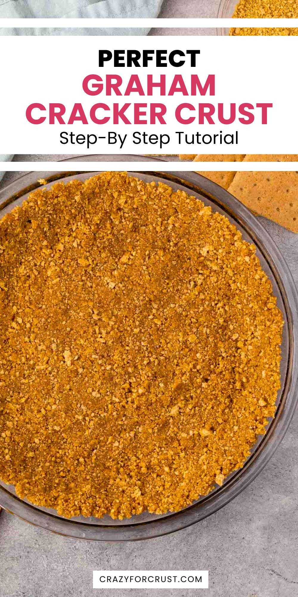 A top view of a graham cracker crust in a round pie dish. The image features text: Perfect Graham Cracker Crust Step-By-Step Tutorial and a website link at the bottom.