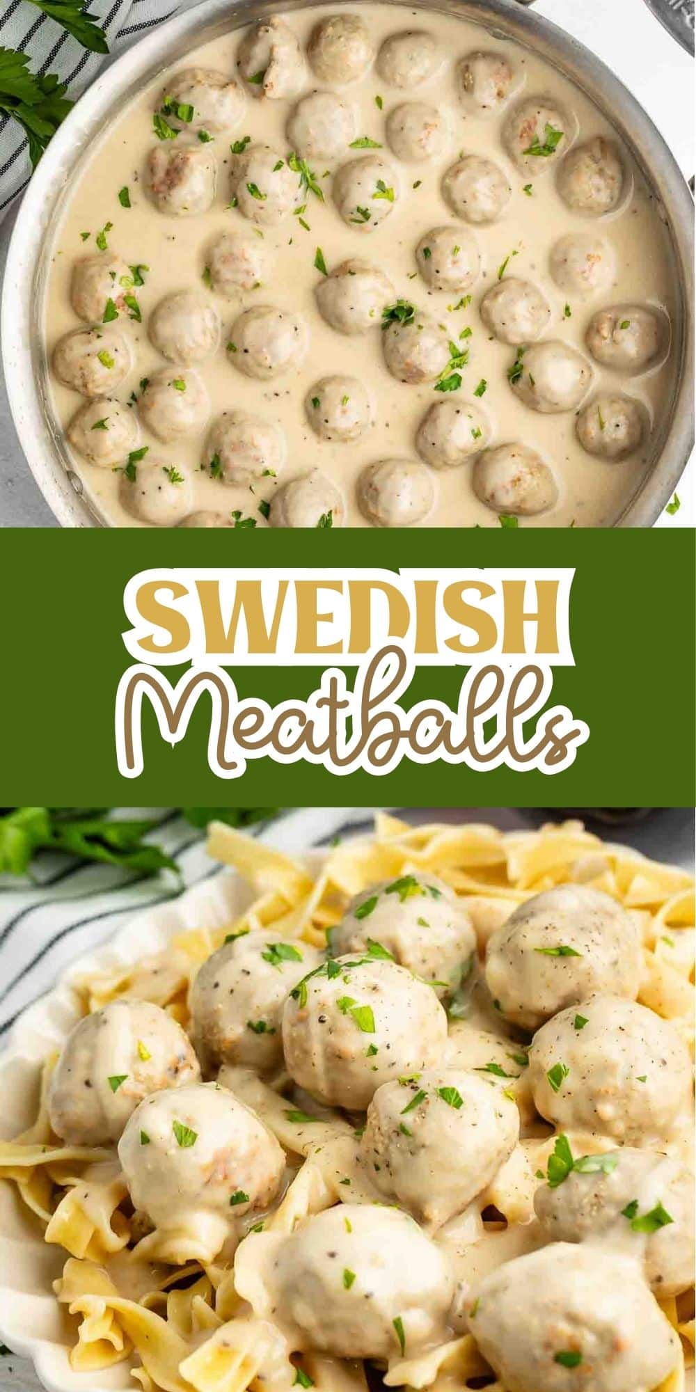Top image: Swedish meatballs in a creamy sauce garnished with parsley inside a pan. Bottom image: Swedish meatballs served over pasta, garnished with parsley. Text in between reads SWEDISH Meatballs.