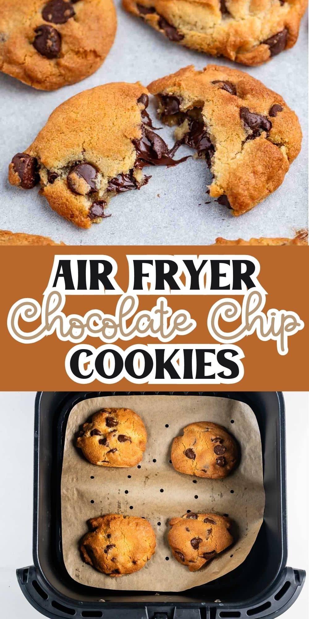 Top image shows chocolate chip cookies with melted chocolate chips, one cookie split in half. Middle text reads Air Fryer Chocolate Chip Cookies in bold lettering. Bottom image shows cookies in an air fryer basket lined with parchment paper.