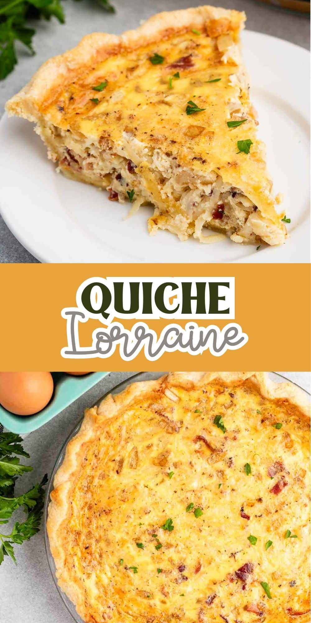 A slice of Quiche Lorraine on a white plate, garnished with parsley. Below, a whole quiche on a table next to two eggs and fresh parsley. Text overlay reads Quiche Lorraine in bold letters.