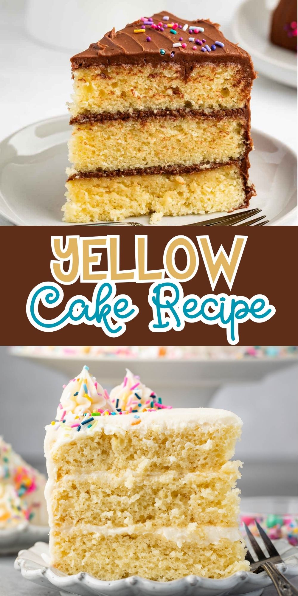 Top image: A slice of yellow cake with chocolate frosting and colorful sprinkles. Bottom image: A slice of yellow cake with white frosting and sprinkles. Text in between reads Yellow Cake Recipe.