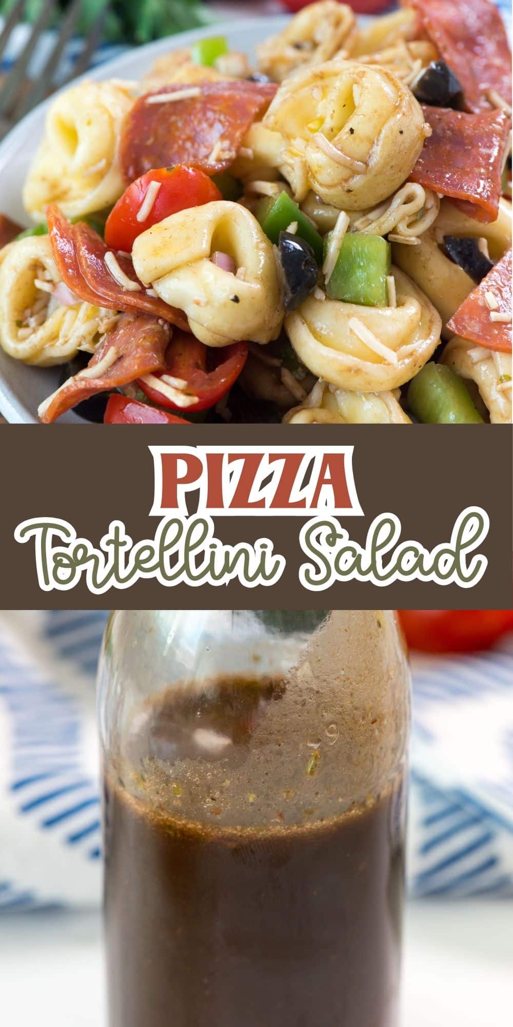A bowl of pizza tortellini salad with pepperoni, olives, green peppers, and cheese is shown above a jar of dark Italian dressing. Text reads Pizza Tortellini Salad.