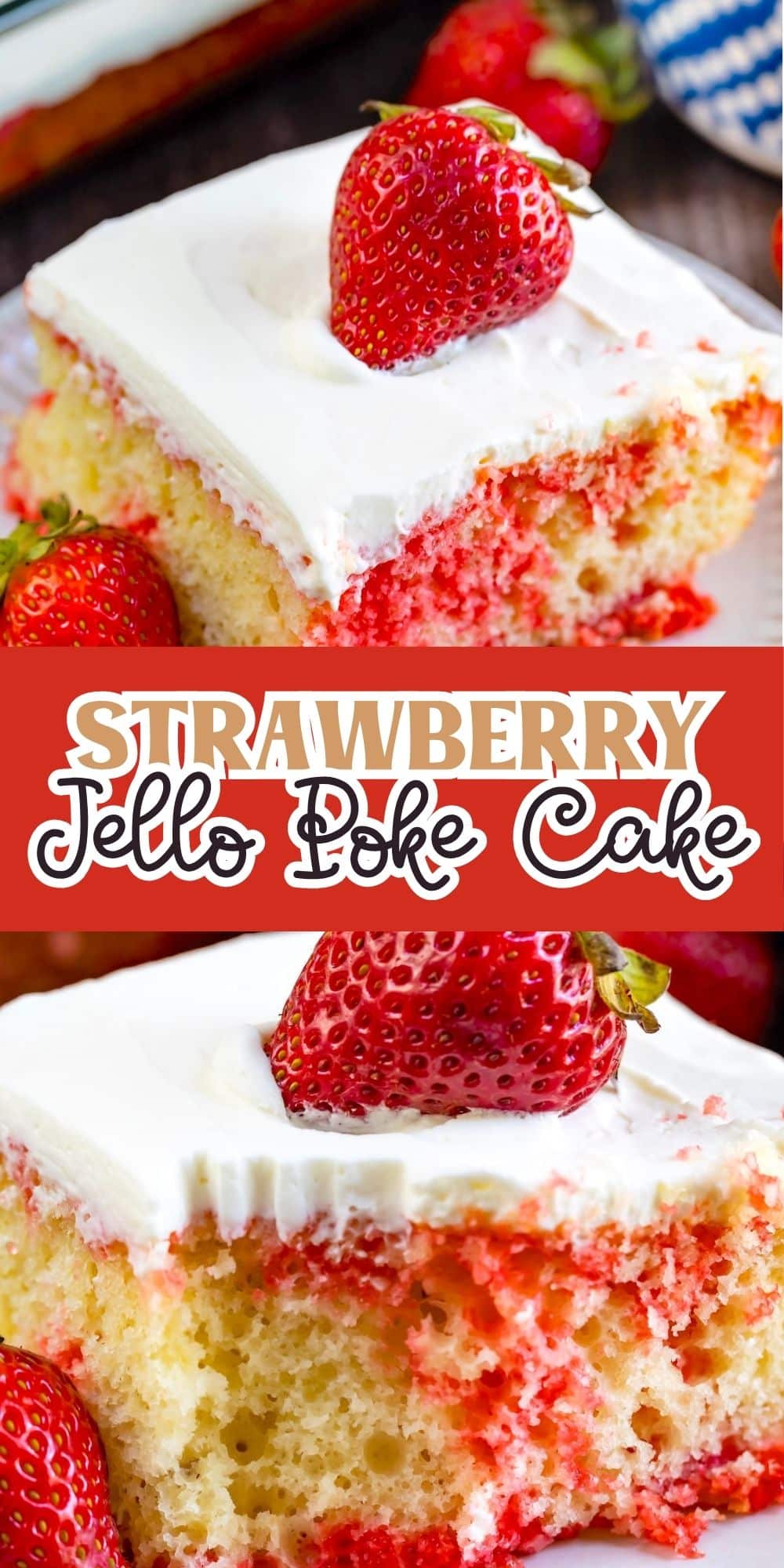 Close-up of a slice of yellow cake with white whipped topping, strawberry gelatin swirls inside, and fresh strawberries on top and around the cake. Text overlay reads Strawberry Jello Poke Cake.