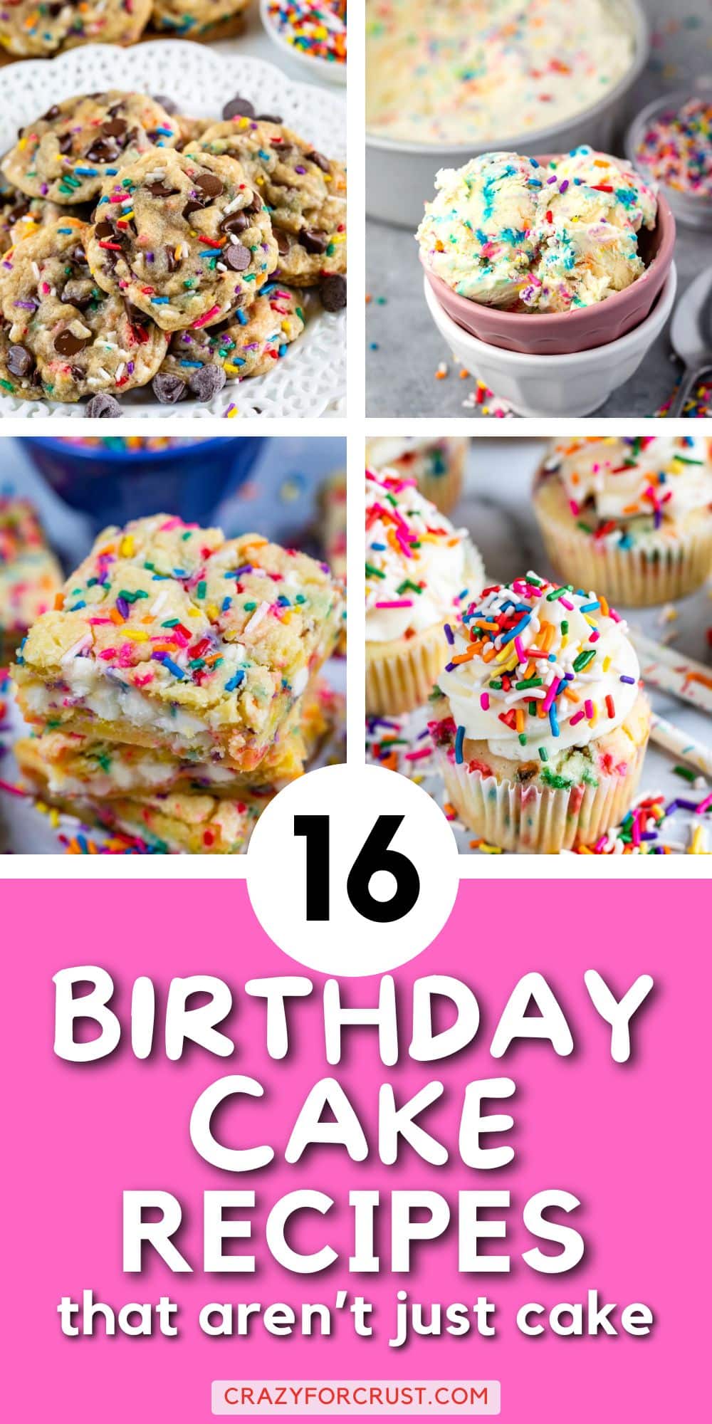 Collage of birthday cake-inspired desserts, including cookies, ice cream, bars, and cupcakes with colorful sprinkles. Text reads: 16 Birthday Cake Recipes that aren’t just cake. crazyforcrust.com.