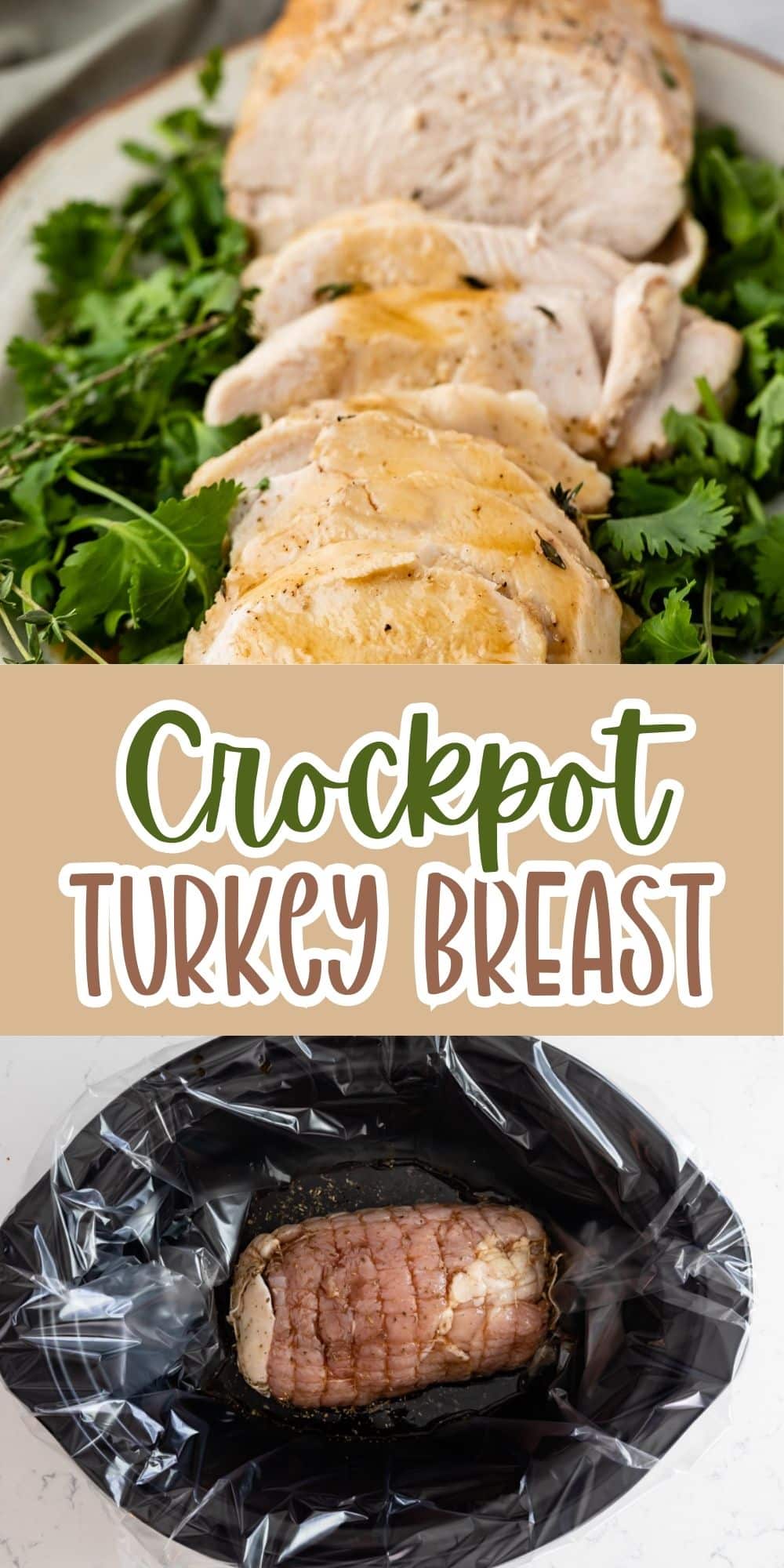 Sliced turkey breast on a bed of fresh herbs, “Crockpot Turkey Breast” text in the center, and an uncooked turkey breast in a slow cooker lined with a black plastic liner.