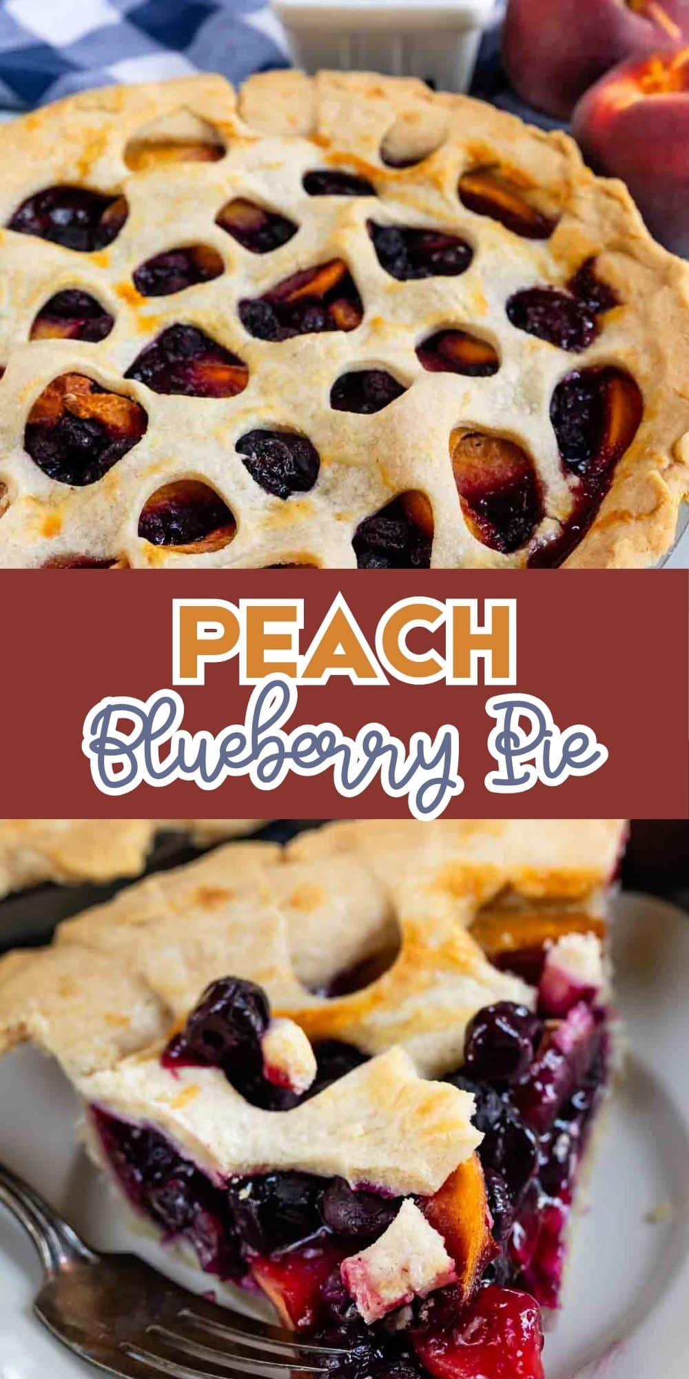 A lattice-topped peach and blueberry pie with golden crust sits on a table; a slice has been cut out, showing vibrant peach and blueberry filling. Text across the middle reads, Peach Blueberry Pie.