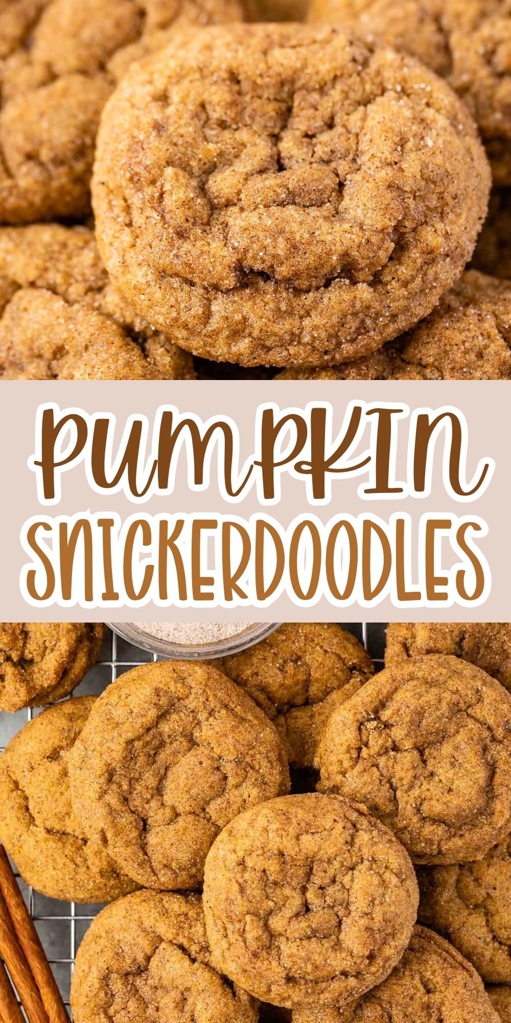 Close-up photos of soft, round pumpkin snickerdoodle cookies arranged in stacks and on a cooling rack, with the text Pumpkin Snickerdoodles in decorative lettering in the center.