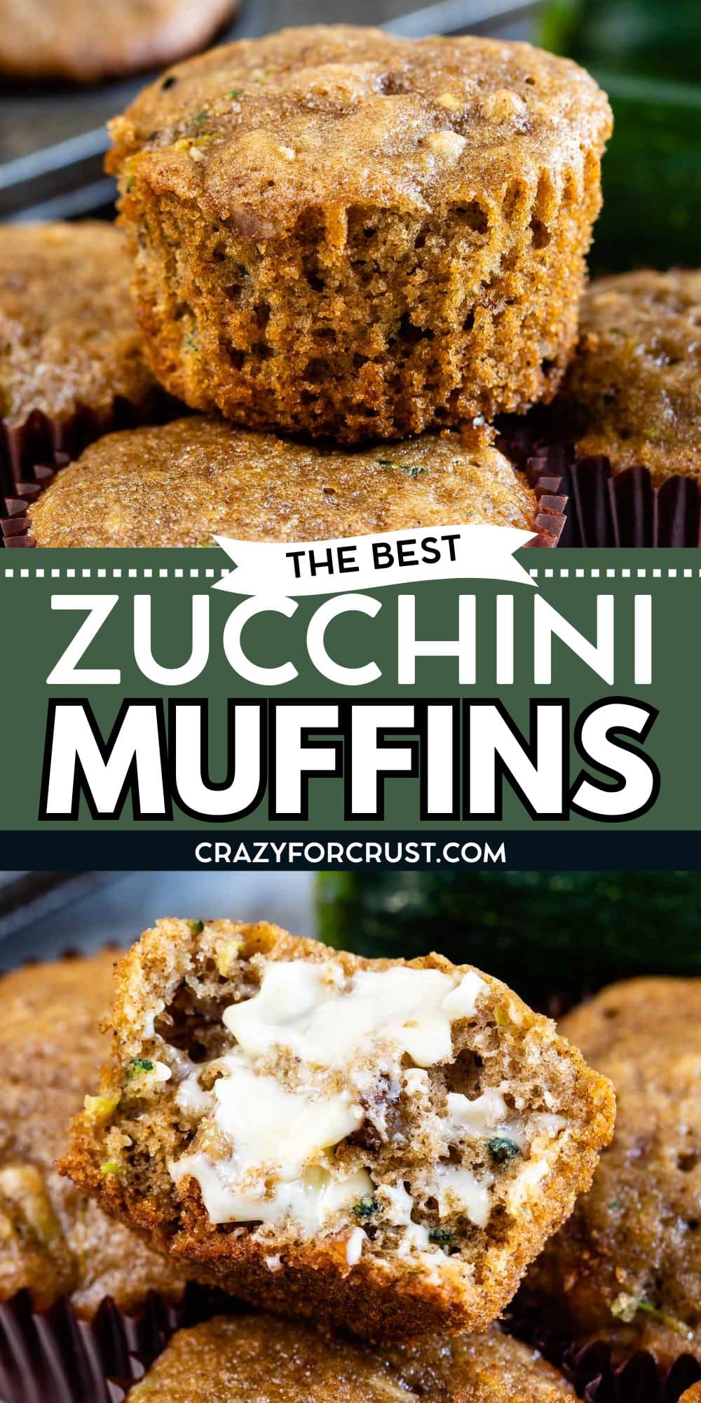A stack of zucchini muffins is shown, with one muffin cut open and spread with melted butter. The text overlay reads The Best Zucchini Muffins and crazyforcrust.com.