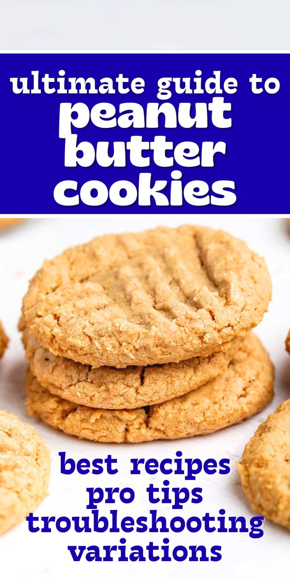 A stack of peanut butter cookies sits on a white surface. Above and below the cookies are bold blue banners with white and yellow text: “ultimate guide to peanut butter cookies—best recipes, pro tips, troubleshooting, variations.”.