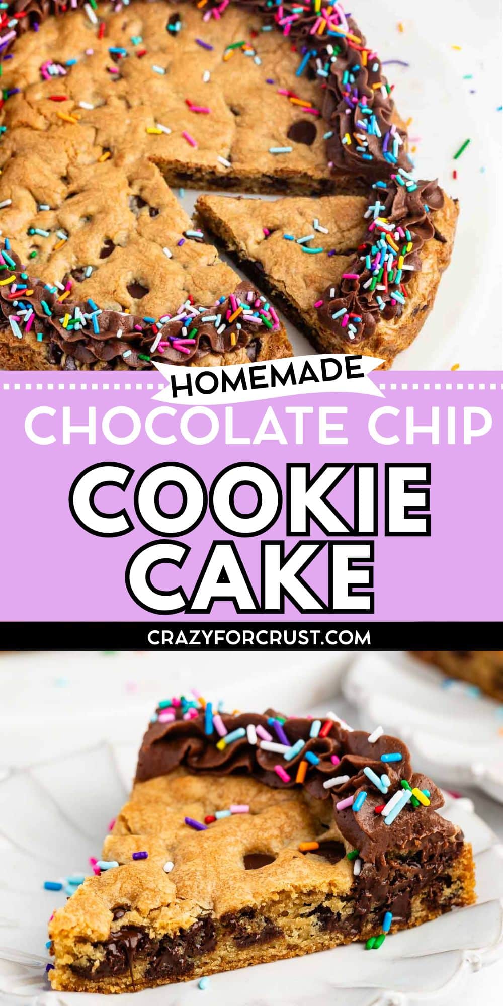 A round chocolate chip cookie cake decorated with chocolate frosting and colorful sprinkles, with one slice cut out and placed on a clear plate. Text reads: Homemade Chocolate Chip Cookie Cake crazyforcrust.com.