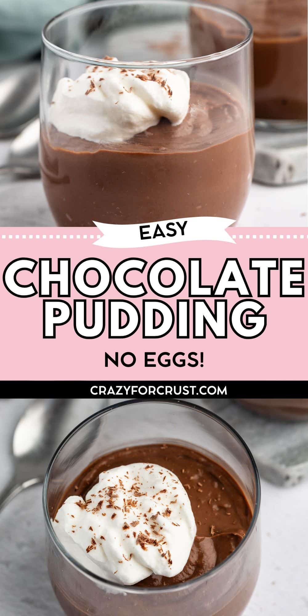 Two glass cups filled with creamy chocolate pudding topped with whipped cream and chocolate shavings. The text overlay reads: Easy Chocolate Pudding, No Eggs! crazyforcrust.com. Spoons are visible nearby.