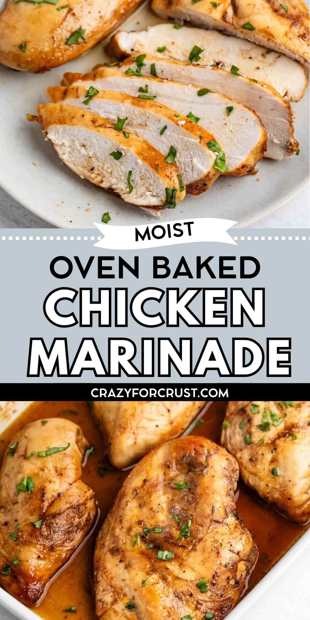 Sliced, juicy oven-baked chicken breast garnished with chopped herbs on a white plate, with whole marinated chicken breasts in sauce below. Text reads: Moist Oven Baked Chicken Marinade, crazyforcrust.com.