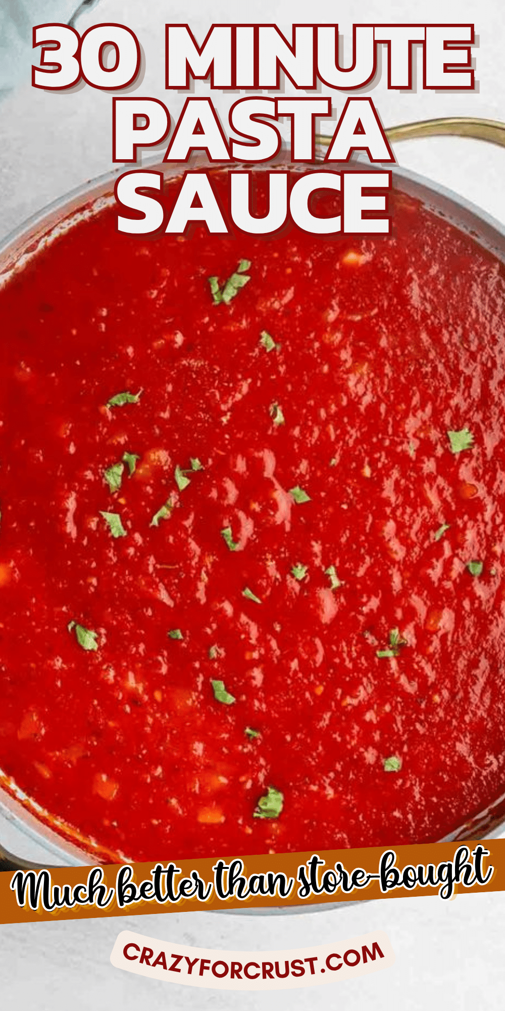 A pot filled with homemade red pasta sauce, garnished with chopped herbs. Text reads “30 Minute Pasta Sauce,” “Much better than store-bought,” and the website “crazyforcrust.com” is at the bottom.