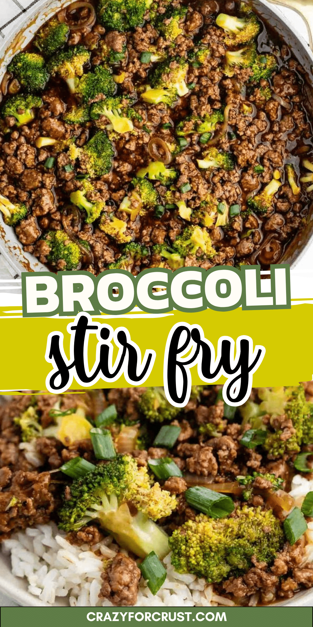 Overhead view of a skillet with broccoli and ground beef stir fry, and a close-up of the stir fry served over white rice, garnished with green onions. Text reads Broccoli Stir Fry and crazyforcrust.com.