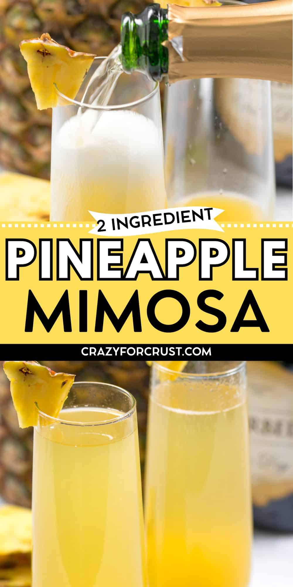 Two champagne glasses with pineapple mimosas, garnished with pineapple wedges. Champagne is being poured into one glass. Text overlay reads 2 Ingredient Pineapple Mimosa, crazyforcrust.com.