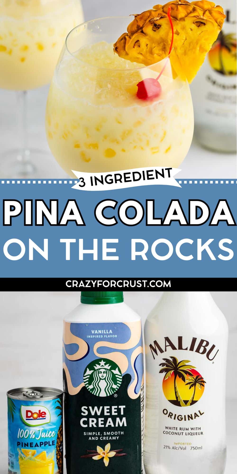 A glass of piña colada on the rocks garnished with a pineapple slice, next to cans of Dole pineapple juice, Starbucks Sweet Cream, and a bottle of Malibu rum. Text: “3 Ingredient Pina Colada On the Rocks.”.