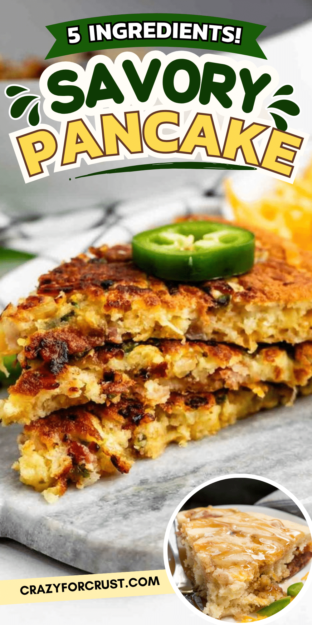 Stacked savory pancakes with visible herbs and cheese, topped with sliced jalapeno. Text reads 5 Ingredients! Savory Pancake. A small inset image shows a serving with syrup. Website crazyforcrust.com is listed at the bottom.