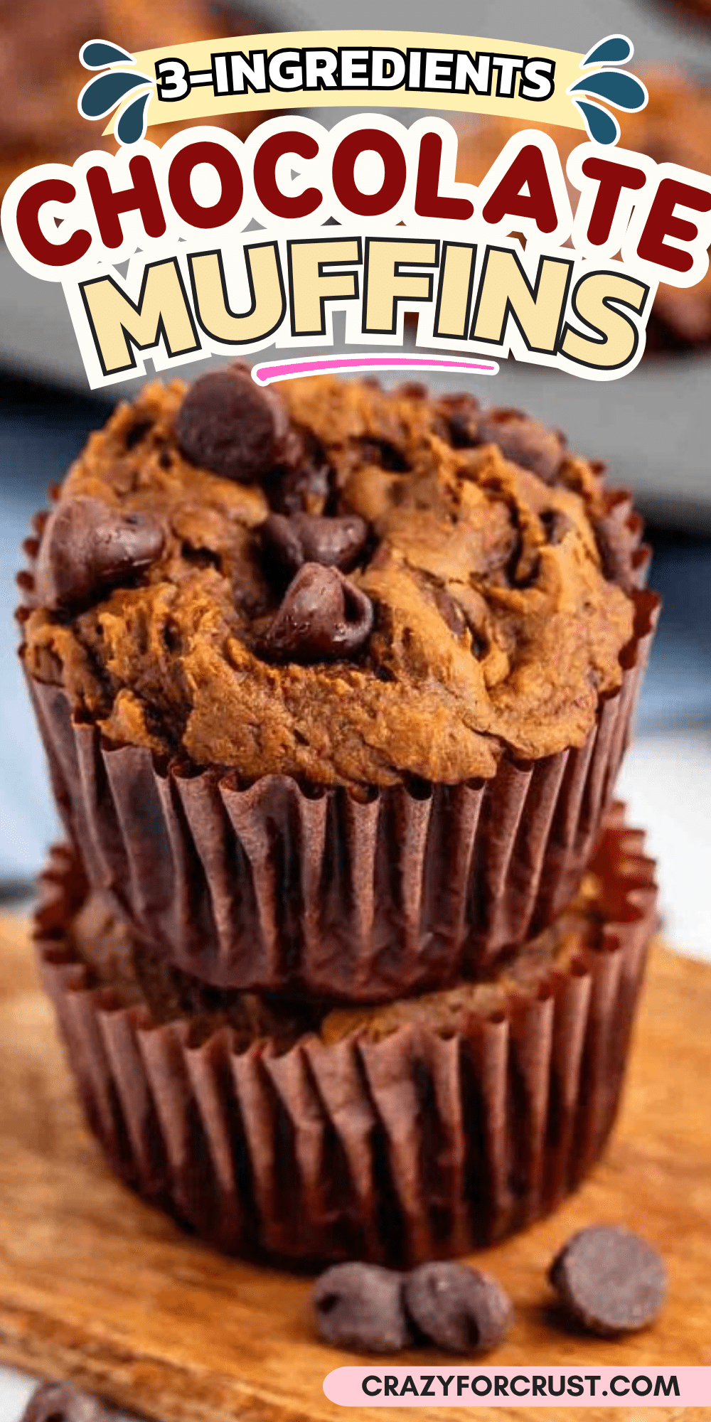 Two chocolate muffins with chocolate chips are stacked on a wooden surface. The text above reads 3-Ingredients Chocolate Muffins. The website crazyforcrust.com is shown at the bottom.