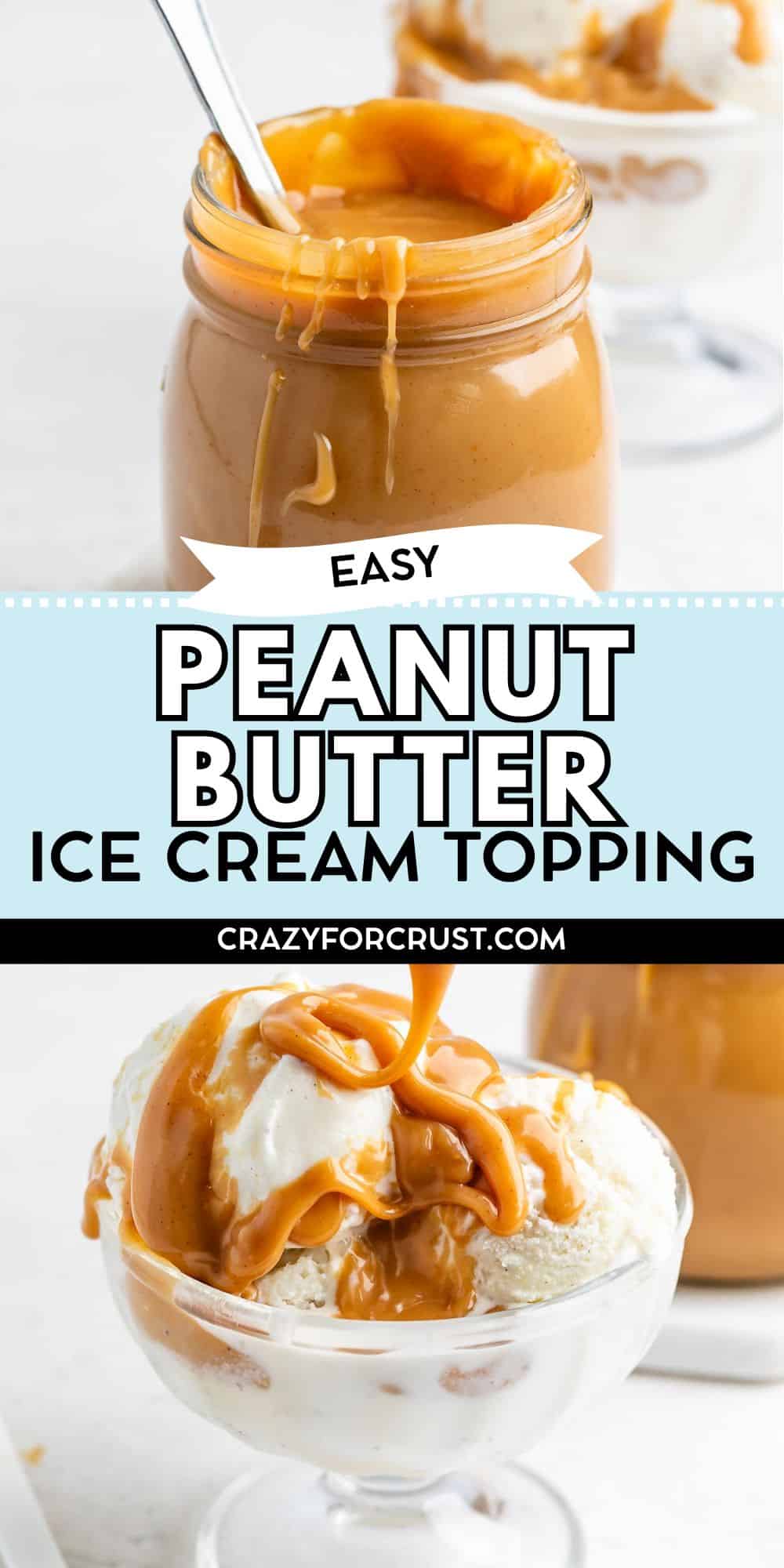 A jar of peanut butter sauce with a spoon and a dish of vanilla ice cream topped with the sauce. Text reads: Easy Peanut Butter Ice Cream Topping crazyforcrust.com.