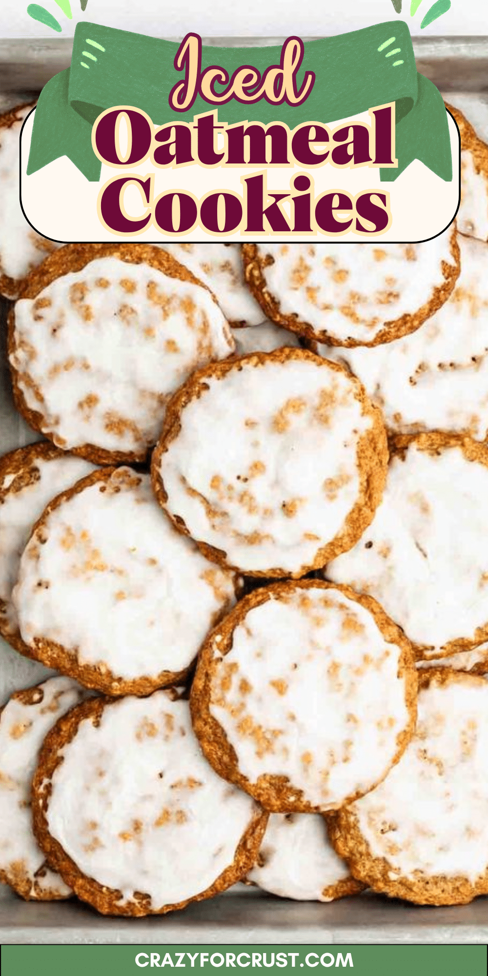 A tray of iced oatmeal cookies is shown from above, each cookie topped with white icing. The text reads “Iced Oatmeal Cookies” and “crazyforcrust.com” at the bottom.