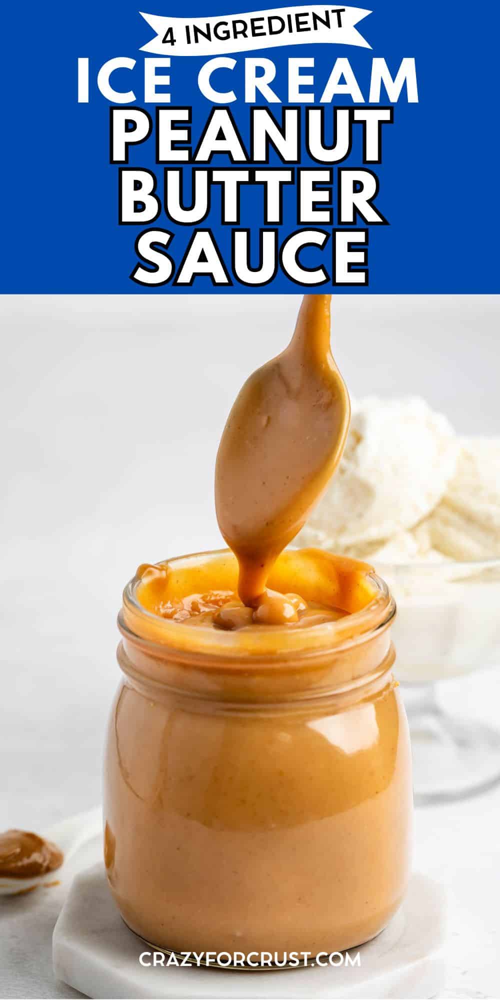A spoon drips creamy peanut butter sauce into a glass jar, with a bowl of vanilla ice cream in the background. Text above reads, 4 Ingredient Ice Cream Peanut Butter Sauce.