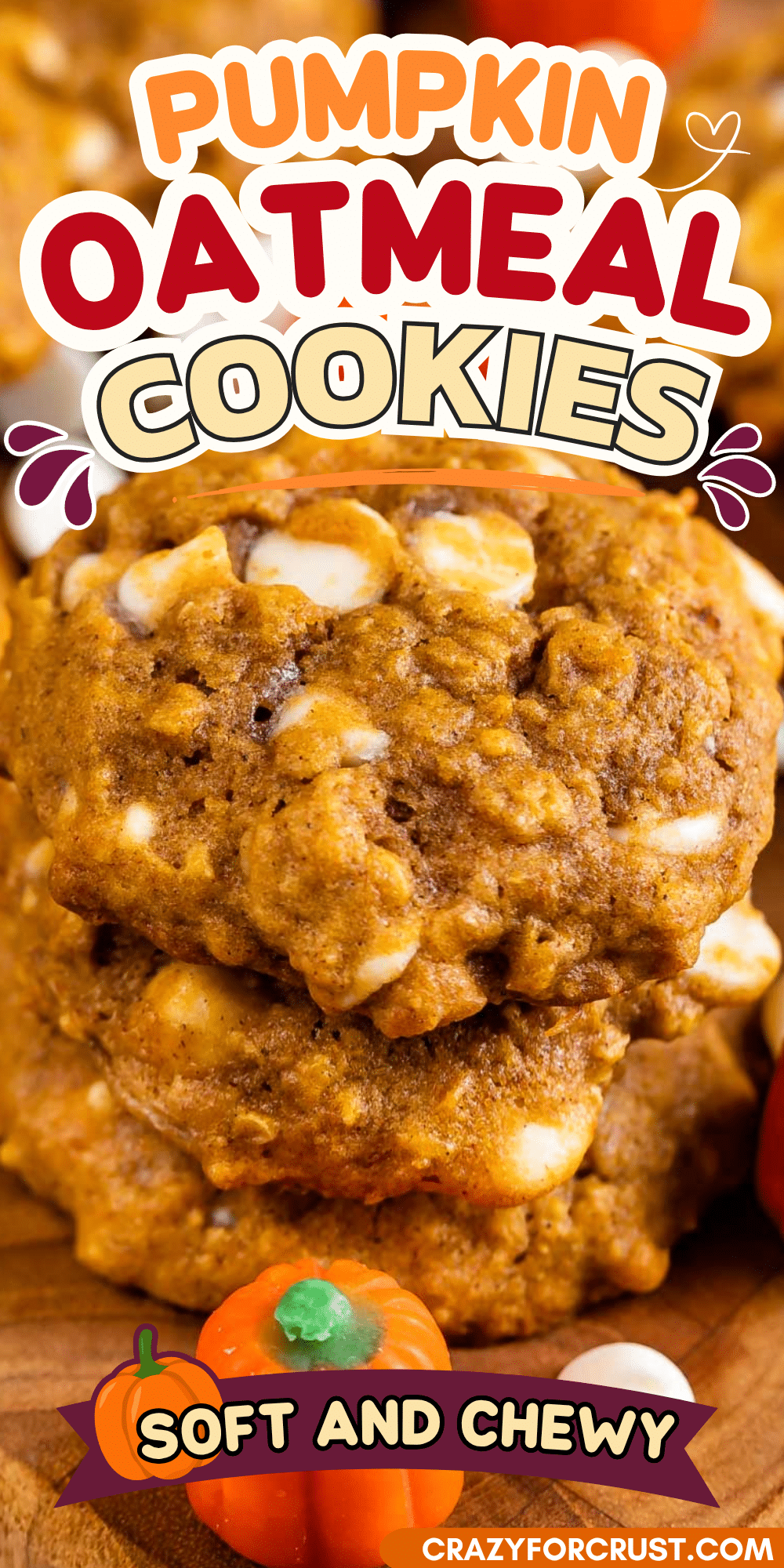 A close-up of soft, chewy pumpkin oatmeal cookies with white chocolate chips. Colorful text says “Pumpkin Oatmeal Cookies” and “Soft and Chewy.” A small candy pumpkin sits in the corner.
