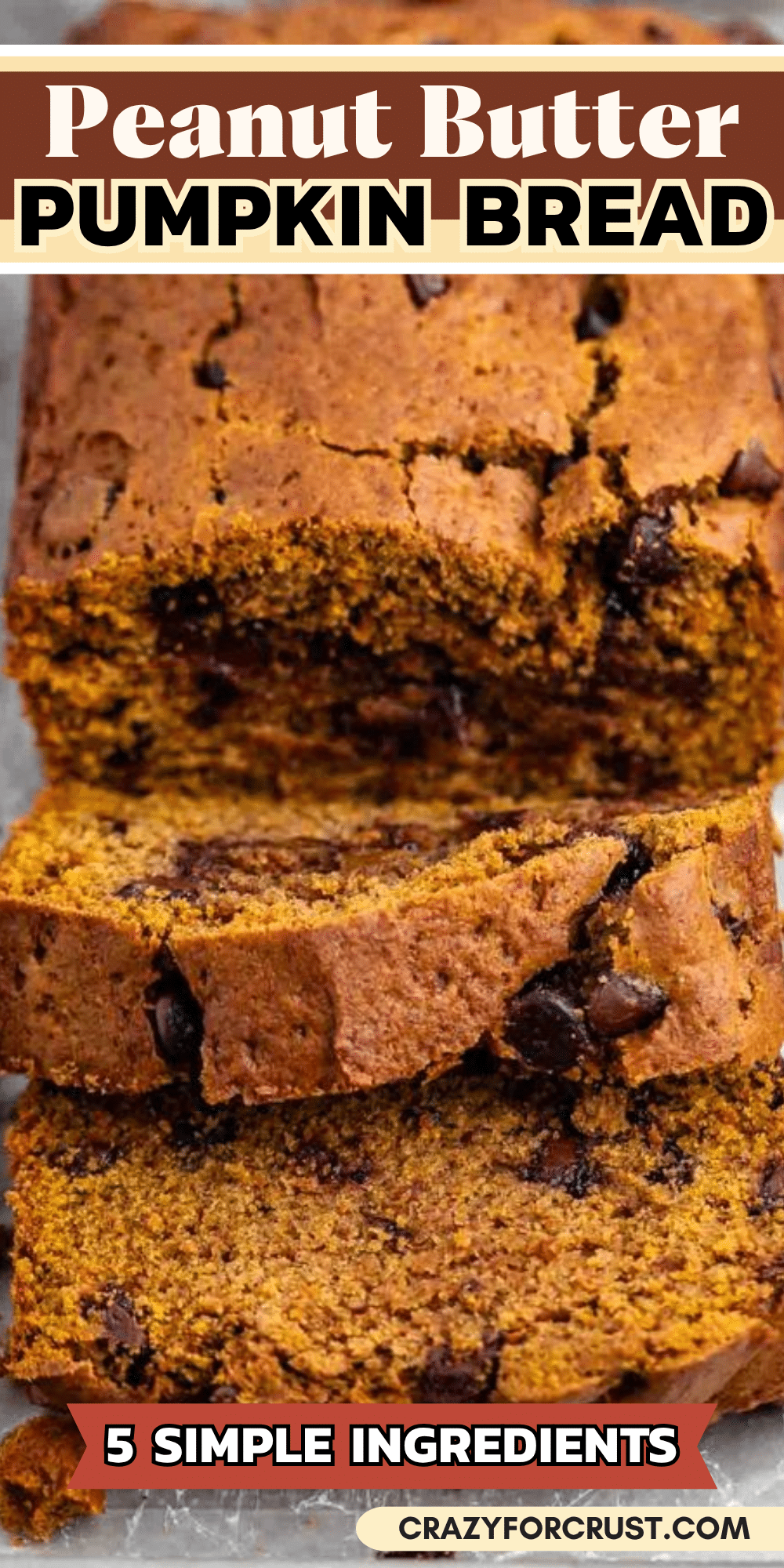 Close-up of sliced peanut butter pumpkin bread with chocolate chips, showing a moist, dense texture. Text on image reads Peanut Butter Pumpkin Bread, 5 Simple Ingredients, and crazyforcrust.com..