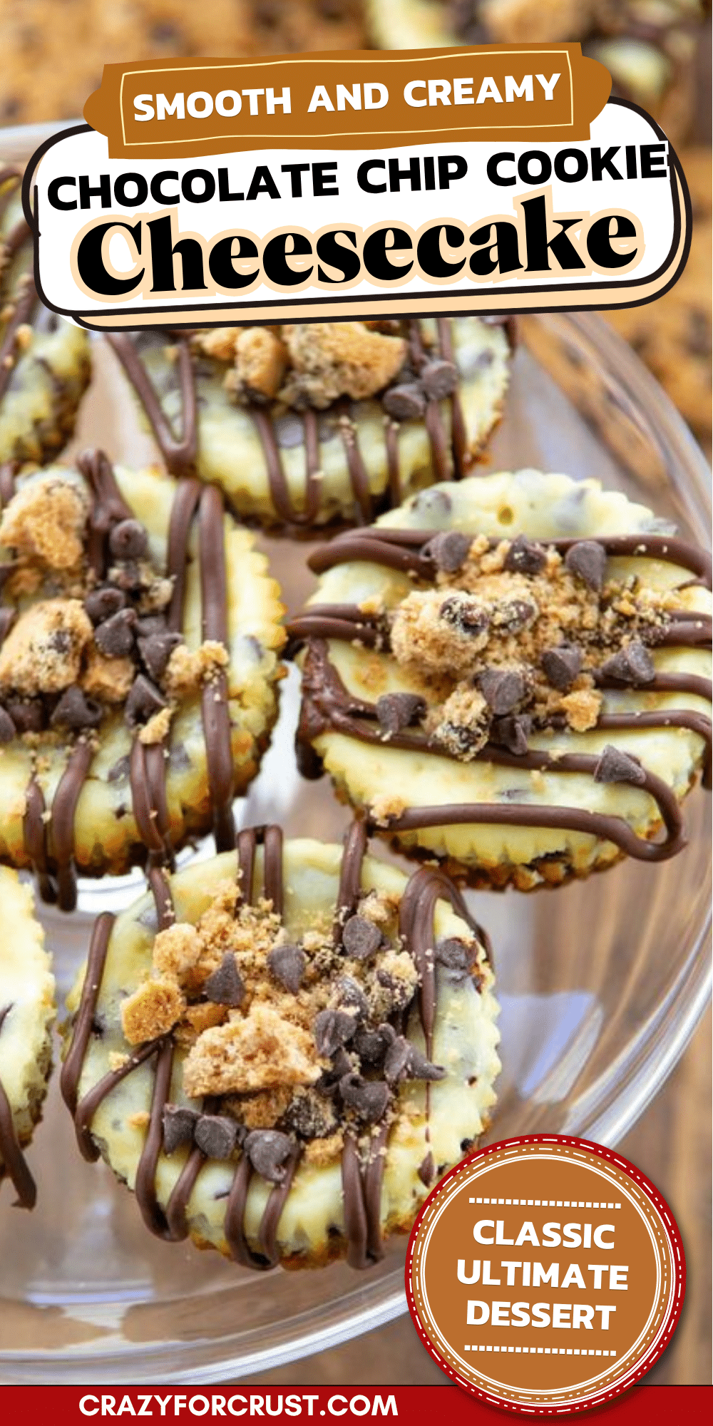 Mini chocolate chip cookie cheesecakes topped with chocolate drizzle, chocolate chips, and cookie crumbs are arranged on a glass platter. Text reads: Smooth and Creamy Chocolate Chip Cookie Cheesecake and Classic Ultimate Dessert..