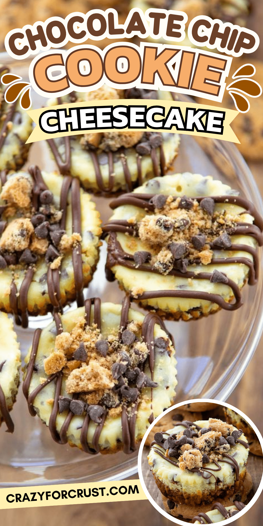 Mini chocolate chip cookie cheesecakes topped with chocolate drizzle, cookie crumbles, and chocolate chips on a glass plate. Text reads Chocolate Chip Cookie Cheesecake. Website: crazyforcrust.com.