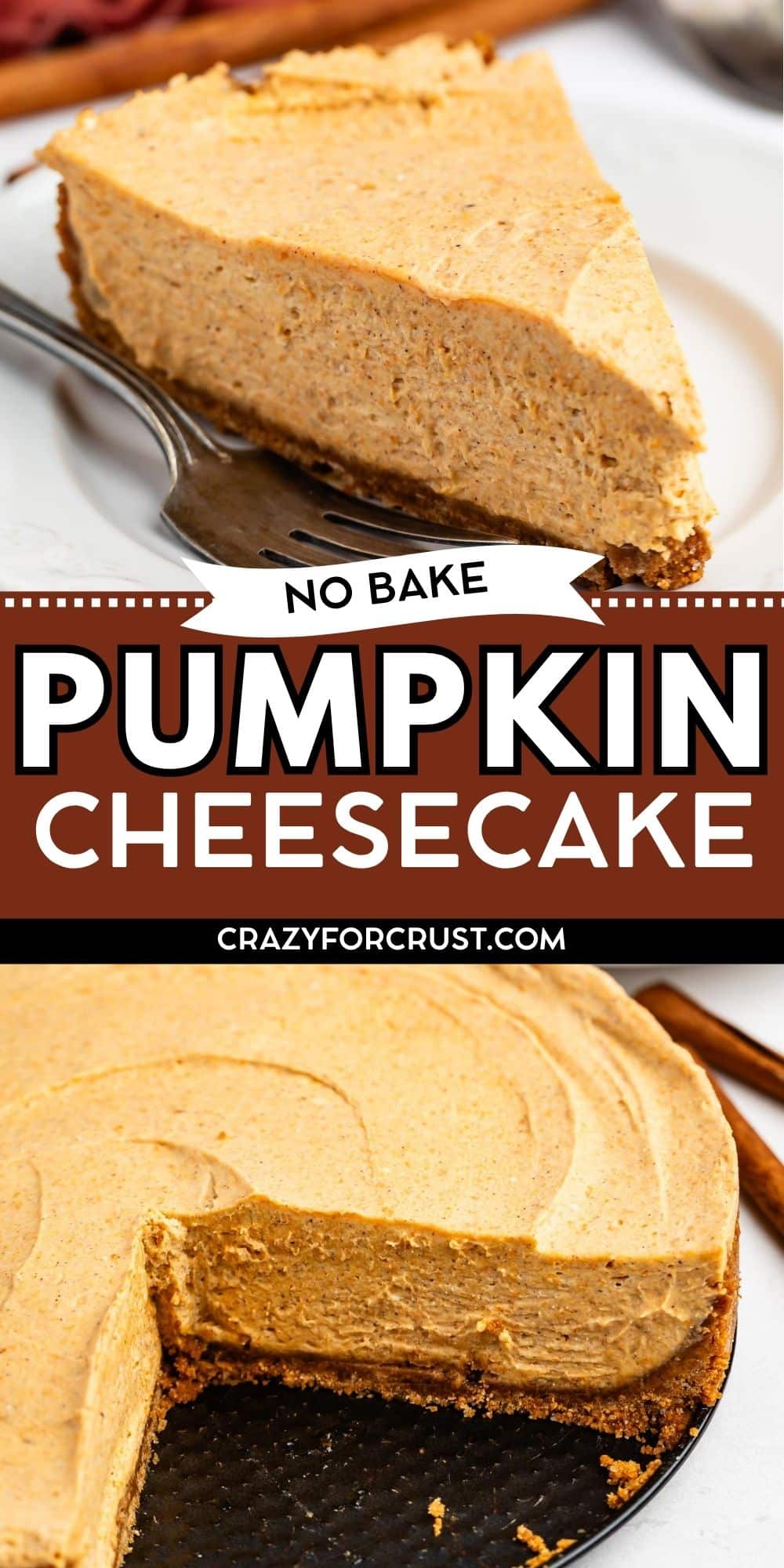 A slice of no-bake pumpkin cheesecake on a plate with a fork, and a full cheesecake with a missing slice on a wooden table. Text reads No Bake Pumpkin Cheesecake and crazyforcrust.com.